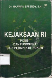 Image of Kejaksaan RI : posisi dan fungsinya dari erspektif hukum