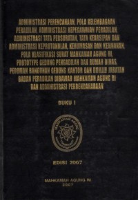Image of Administrasi Perencanaan, Pola Kelembagaan Peradilan, Administrasi Kepegawaian Peradilan, Administrasi Tata Persuratan, Tata Kearsipan dan Administrasi Keprotokolan, Kehumasan dan Keamanan, Pola Klasifikasi Surat Mahkamah Agung RI, Prototype Gedung Pengadilan dan Rumah Dinas, Pedoman Bangunan Gedung Kantor dan Rumah Jabatan Badan Peradilan Dibawah Mahkamah Agung RI dan Administrasi Perbendaharaan : buku 1