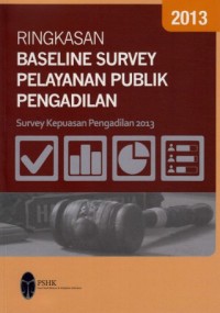 Image of Ringkasan Baseline Survey Pelayanan Publik Pengadilan : survey kepuasan pengadilan 2013