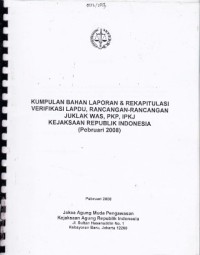 Image of Kumpulan Bahan Laporan & Rekapitulasi Verifikasi Lapdu, Rancangan-Rancangan Juklak WAS, PKP, IPKJ Kejaksaan Republik Indonesia (Pebruari 2008)
