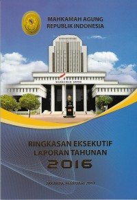 Image of Ringkasan Eksekutif Laporan Tahunan Mahkamah Agung Republik Indonesia Tahun 2016