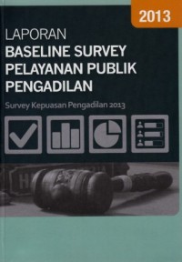 Image of Laporan Baseline Survey Pelayanan Publik Pengadilan : survey kepuasan pengadilan 2013