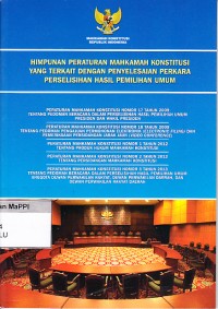 Image of Himpunan Peraturan Mahkamah Konstitusi yang Terkait Dengan Penyelesaian Perkara Perselisihan Hasil Pemilihan Umum