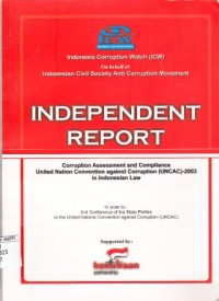 Image of Independent Report : Corruption Assessment and Compliance United Convention against Corruption (UNCAC)-2003 in Indonesian Law