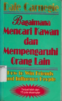 Image of Bagaimana Mencari Kawan dan Mempengaruhi Orang Lain = How to Win Friends and Influence People
