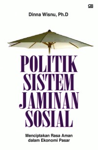 Image of Politik sistem jaminan sosial : menciptakan rasa aman dalam ekonomi pasar