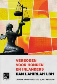 Image of Verboden  Voor Honden En Inlanders dan Lahirlah LBH : catatan 40 tahun pasang surut keadilan