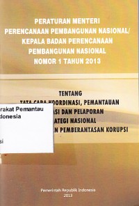 Image of Peraturan Menteri Perencanaan Pembangunan Nasional/Kepala Badan Perencanaan Pembangunan Nasional nomor 1 tahun 2013 tentang tata cara koordinasi, pemantauan evaluasi dan pelaporan strategi nasional pencegahan dan pemberantasan korupsi