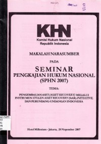 Image of Makalah Narasumber Pada Seminar Pengkajian Hukum Nasional (SPHN 2007) : Pengembalian Aset (Asset Recovery) Melalui Instrumen Stolen Asset Recovery (StAR) Initiative, dan Perundang-Undangan Indonesia Hotel Millenium-Jakarta, 28 Nopember 2007