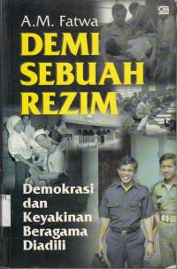 Image of Demi Sebuah Rezim : demokrasi dan keyakinan beragama diadili