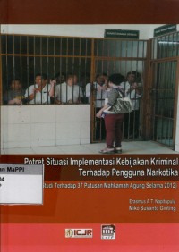 Image of Potret Situasi Implementasi Kebijakan Kriminal Terhadap Pengguna Narkotika : studi terhadap 37 putusan Mahkamah Agung selama 2012