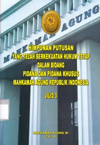Image of Himpunan Putusan yang Telah Berkekuatan Hukum Tetap dalam Bidang Pidana dan Pidana Khusus Mahkamah Agung Republik Indonesia : Jilid 3