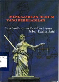 Image of Mengajarkan Hukum Yang Berkeadilan : cetak biru pembaruan pendidikan hukum berbasis keadilan sosial