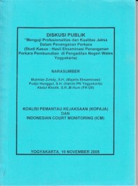 Image of Menguji profesionalitas dan kualitas Jaksa dalam penanganan perkara : studi kasus hasil eksaminasi penanganan perkara pembunuhan di Pengadilan Negeri Wates Yogyakarta : diskusi publik