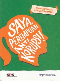 Image of Saya Perempuan Anti Korupsi : Tindak Pidana Pencucian Uang