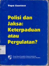 Image of Polisi dan Jaksa : keterpaduan atau pergulatan?