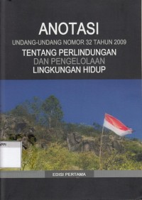Image of Anotasi Undang-Undang Nomor 32 tahun 2009 Tentang Perlindungan dan Pengelolaan Lingkungan Hidup