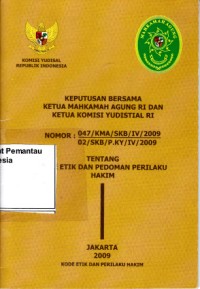 Image of Keputusan bersama Ketua Mahkamah Agung RI dan Ketua Komisi Yudisial RI nomor 047/KMA/SKB/IV/2009 dan 02/SKB/P.KY/IV/2009 tentang kode etik dan pedoman perilaku hakim