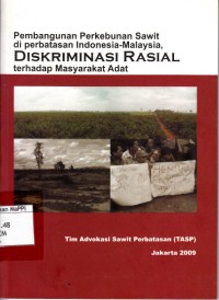 Image of Pembangunan Perkebunan Sawit di perbatasan Indonesia - Malaysia, Diskriminasi Rasial terhadap Masyarakat Adat