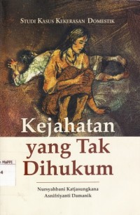 Image of Kejahatan yang Tak Dihukum : studi kasus kekerasan domestik