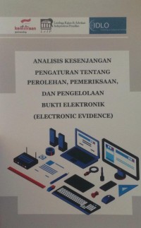 Image of Analisis kesenjangan pengaturan tentang perolehan, pemeriksaan, dan pengelolaan bukti elektronik