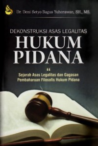 Image of Dekonstruksi Asas Legalitas Hukum Pidana : sejarah asas legalitas dan gagasan pembaruan filosofis hukum pidana