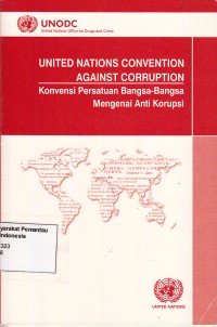 Image of United Nations Convention Against Corruption = Konvensi Persatuan Bangsa-Bangasa Mengenai Anti Korupsi