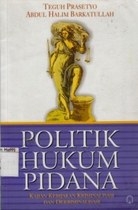 Image of Politik Hukum Pidana : kajian kebijakan kriminalisasi dan dekriminalisasi
