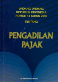 Image of Undang-Undang Republik Indonesia Nomor 14 Tahun 2002 tentang  Pengadilan Pajak
