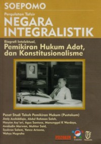 Image of Soepomo : pergulatan tafsir negara integralistik, biografi intelektual, pemikiran hukum adat, dan konstitusionalisme