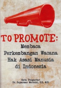 Image of To Promote : membaca perkembangan wacana hak asasi manusia di Indonesia