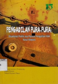 Image of Pengadilan Pura-Pura : eksaminasi publik atas putusan pengadilan HAM kasus Abepura