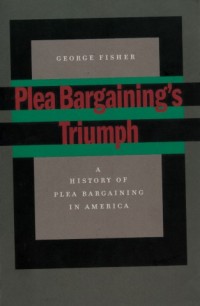Image of Plea Bargaining's Triumph : a history of plea bargaining in America