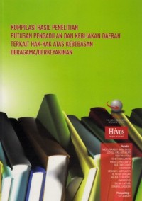 Image of Kompilasi Hasil Penelitian Putusan Pengadilan dan Kebijakan Daerah Terkait Hak-Hak atas Kebebasan Beragama/Berkeyakinan