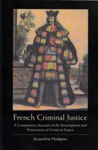 Image of French Criminal Justice : a comparative account of the investigation and prosecution of crime in France