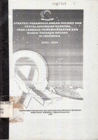 Image of Strategi Penanggulangan HIV/AIDS Dan Penyalahgunaan Narkoba pada Lembaga Pemasyarakatan dan Rumah Tahanan Negara di Indonesia 2005-2009