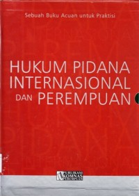 Image of Sebuah Buku Acuan untuk Praktisi : Hukum Pidana Internasional dan Perempuan