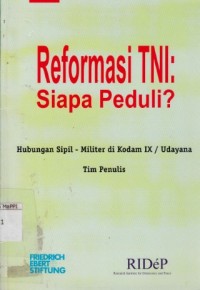 Image of Reformasi TNI: Siapa Peduli? : Hubungan sipil-militer di Kodam IX/Udayana