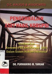 Image of Pengembalian Aset Hasil Korupsi : Berdasarkan konvensi PBB anti korupsi 2003 dalam sistem hukum Indonesia
