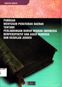 Image of Panduan Menyusun Peraturan Daerah Tentang Perlindungan Buruh Migran Indonesia Berperspektif Hak Asasi Manusia dan keadilan Jender : kertas kerja