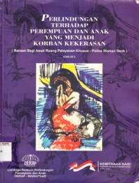 Image of Perlindungan Terhadap Perempuan dan Anak yang Menjadi Korban Kekerasan (Bacaan Bagi Awak Ruang Pelayanan Khusus-Police Woman Desk)