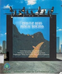 Image of Menutup Akses Menuai Bencana : potret pemenuhan akses informasi, partisipasi, dan keadilan dalam pengelolaan lingkungan hidup dan sumber daya alam di Indonesia