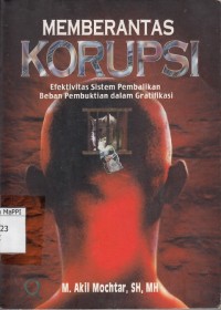Image of Memberantas Korupsi : efektivitas sistem pembalikan beban pembuktian dalam gratifikasi
