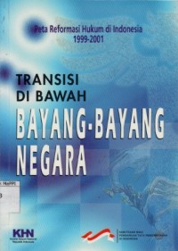 Image of Peta Reformasi Hukum di Indonesia 1999 - 2001 : Transisi di Bawah Bayang - Bayang Negara