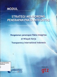 Image of Modul strategi mendorong penerapan pakta integritas : pengalaman penerapan pakta integritas di wilayah kerja transparency international Indonesia