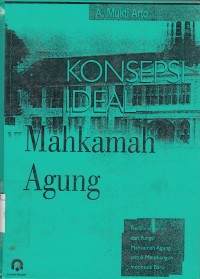 Image of Konsepsi Ideal Mahkamah Agung : redefinisi peran dan fungsi mahkamah agung untuk membangun Indonesia baru