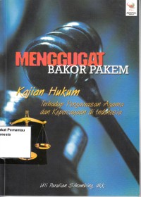 Image of Menggugat Bakor Pakem : kajian hukum terhadap pengawasan agama dan kepercayaan di Indonesia