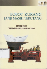 Image of Bobot Kurang Janji Masih Terutang: catatan PSHK tentang Kualitas Legislasi 2006
