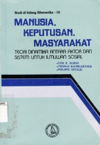 Image of Manusia. Keputusan, Masyarakat : teori dinamika antara aktor dan sistem untuk ilmuwan sosial