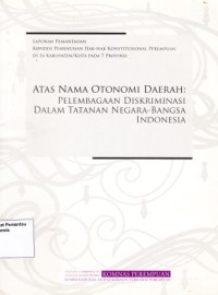 Image of Atas Nama Otonomi Daerah: Pelembagaan Diskriminasi dalam Tatanan Negara-Bangsa Indonesia : laporan pemantauan kondisi pemenuhan hak-hak konstitusional Perempuan di 16 kabupaten/kota pada 7 provinsi